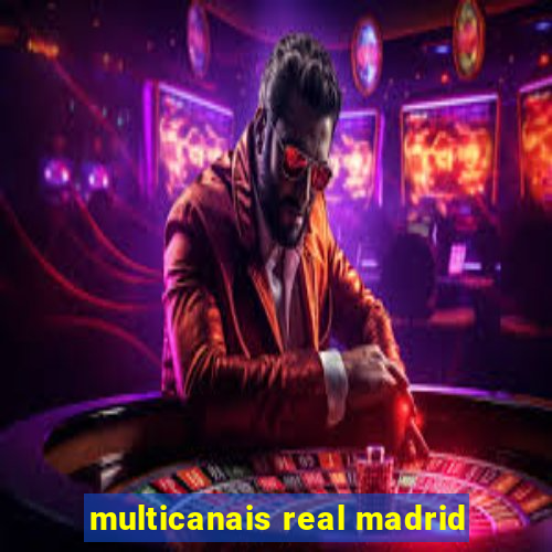 multicanais real madrid